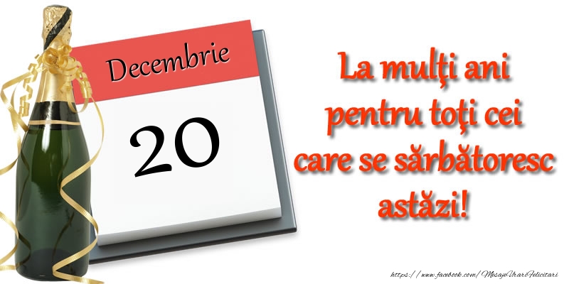 Felicitari de 20 Decembrie - Decembrie 20 La multi ani pentru toti cei care se sarbatoresc astazi!