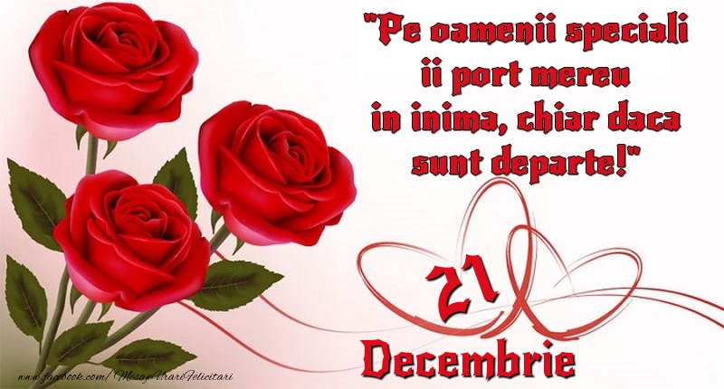 Felicitari de 21 Decembrie - Pe oamenii speciali ii port mereu in inima, chiar daca sunt departe! 21Decembrie