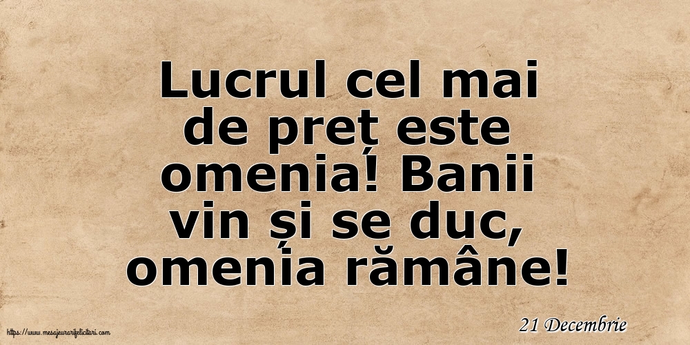 Felicitari de 21 Decembrie - 21 Decembrie - Lucrul cel mai de preț este omenia