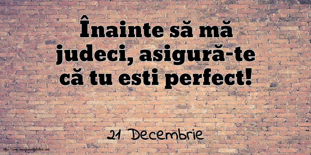 Felicitari de 21 Decembrie - 21 Decembrie - Înainte să mă judeci