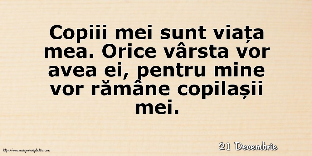 Felicitari de 21 Decembrie - 21 Decembrie - Copiii mei sunt viața mea.