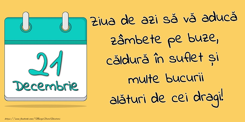 Felicitari de 21 Decembrie - 21.Decembrie - Ziua de azi să vă aducă zâmbete pe buze, căldură în suflet și multe bucurii alături de cei dragi!