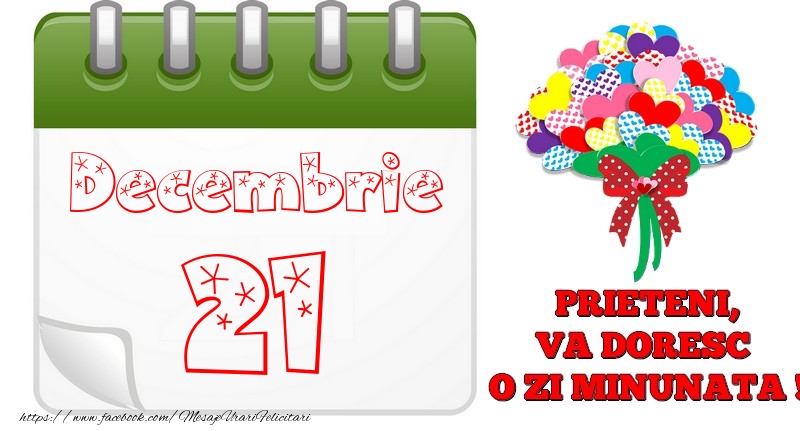 Felicitari de 21 Decembrie - Decembrie 21  PRIETENI, VA DORESC  O ZI MINUNATA !