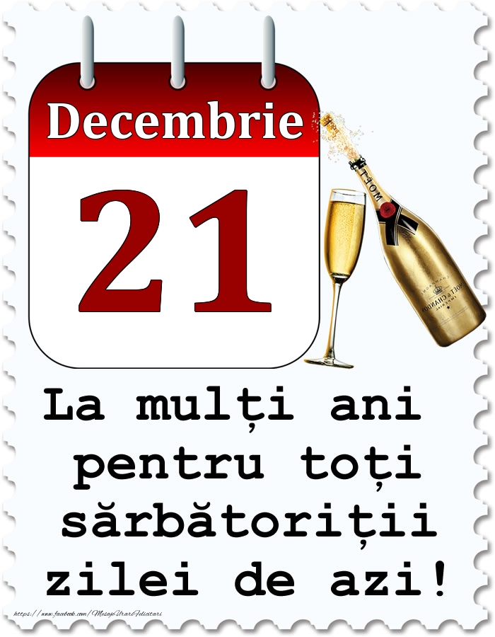 Decembrie 21 La mulți ani pentru toți sărbătoriții zilei de azi!