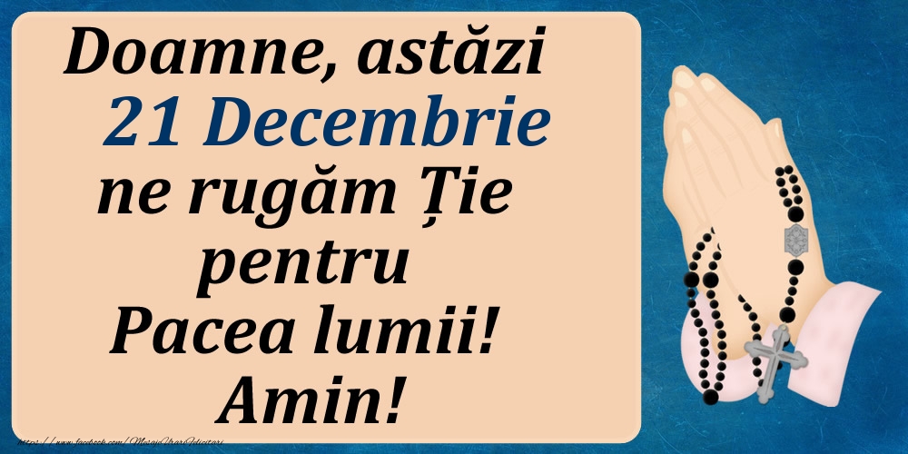 21 Decembrie, Ne rugăm pentru Pacea lumii!