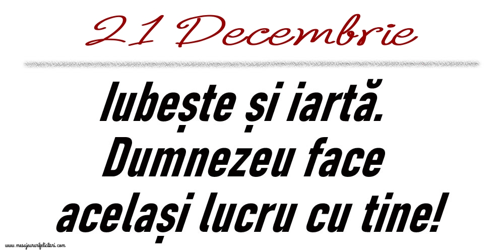 21 Decembrie Iubește și iartă...