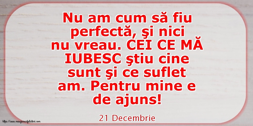 Felicitari de 21 Decembrie - 21 Decembrie - Nu am cum să fiu perfectă