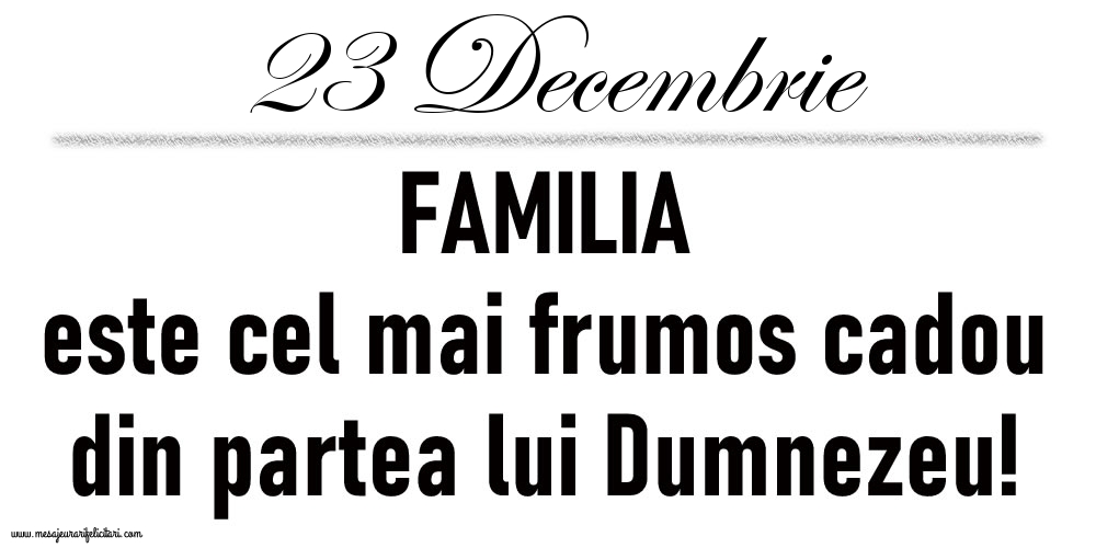 23 Decembrie FAMILIA este cel mai frumos cadou din partea lui Dumnezeu!