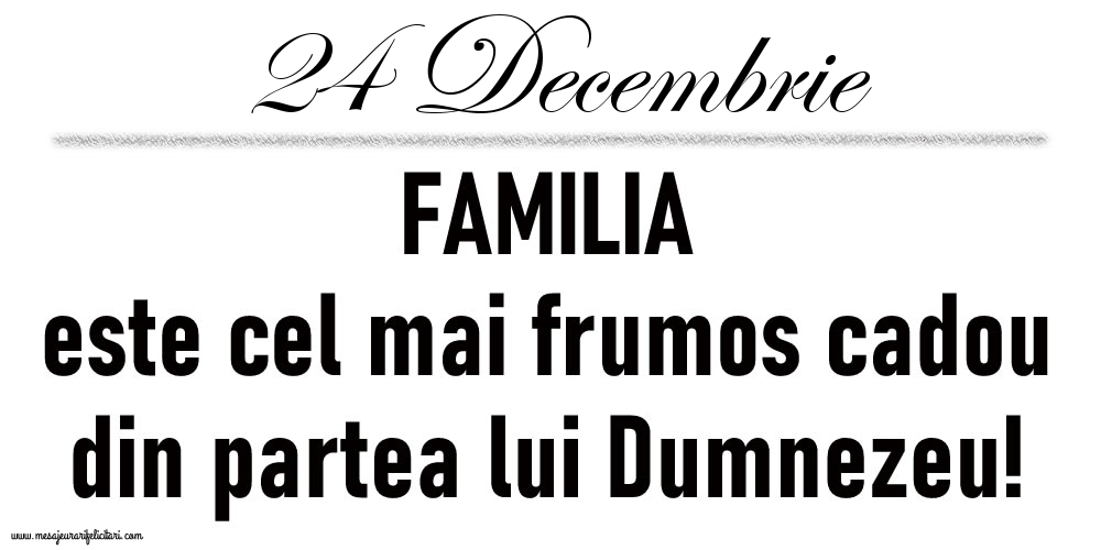 24 Decembrie FAMILIA este cel mai frumos cadou din partea lui Dumnezeu!