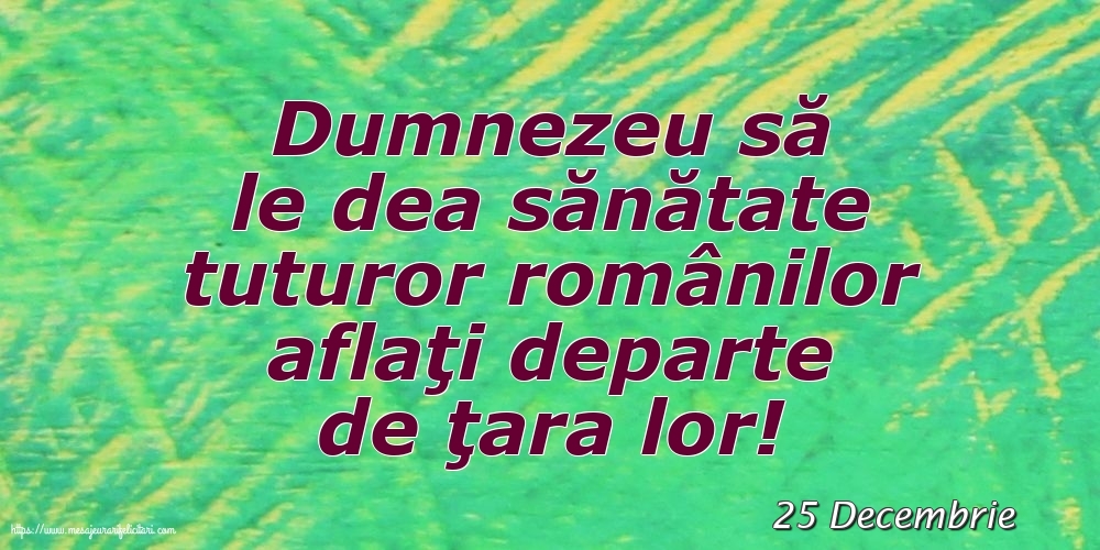 Felicitari de 25 Decembrie - 25 Decembrie - Dumnezeu să le dea sănătate tuturor românilor