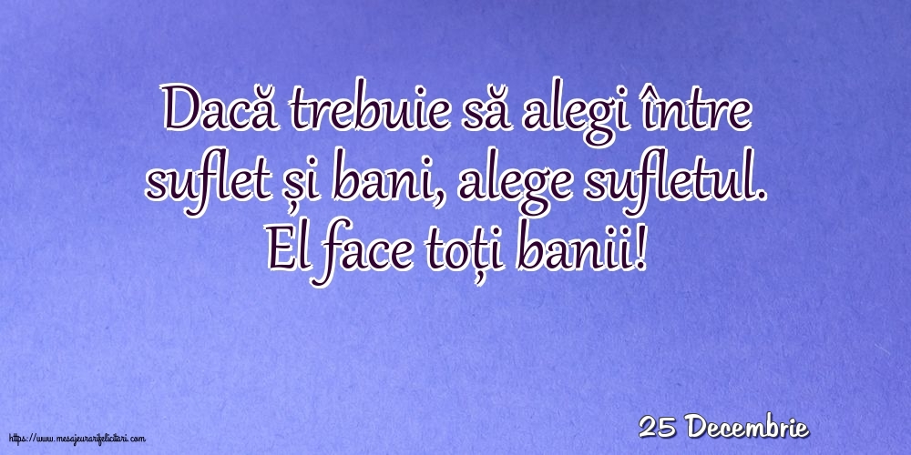 Felicitari de 25 Decembrie - 25 Decembrie - Dacă trebuie să alegi între suflet și bani