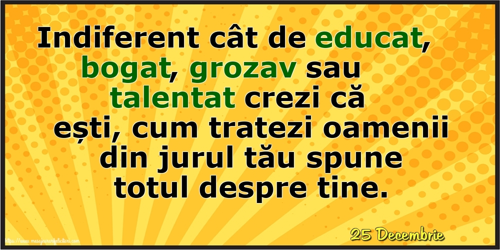 Felicitari de 25 Decembrie - 25 Decembrie - Cum tratezi oamenii din jurul tău spune totul despre tine!