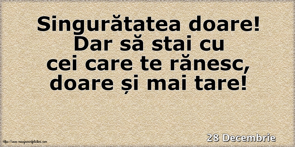 Felicitari de 28 Decembrie - 28 Decembrie - Singuratatea doare