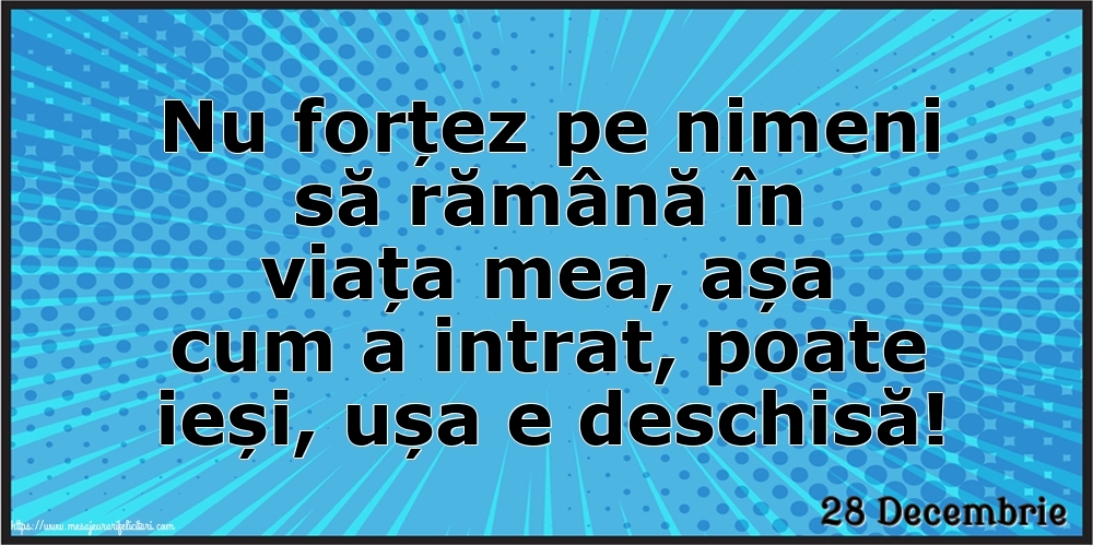 Felicitari de 28 Decembrie - 28 Decembrie - Nu forțez pe nimeni să rămână în viața mea