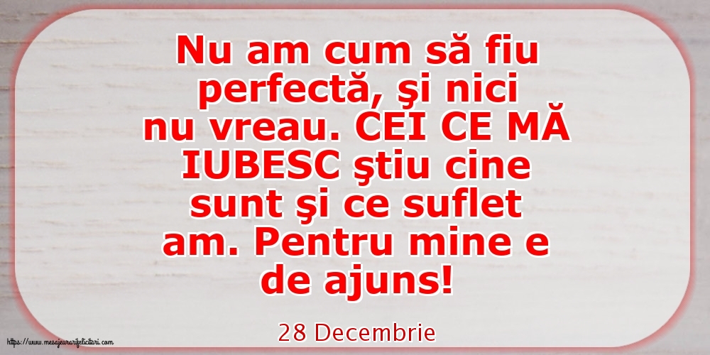 Felicitari de 28 Decembrie - 28 Decembrie - Nu am cum să fiu perfectă