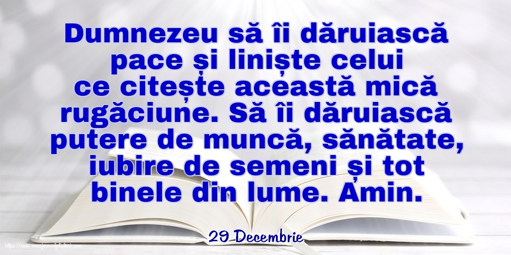 Felicitari de 29 Decembrie - 29 Decembrie - Dumnezeu să îi dăruiască pace și liniște celui ce citește această mică rugăciune