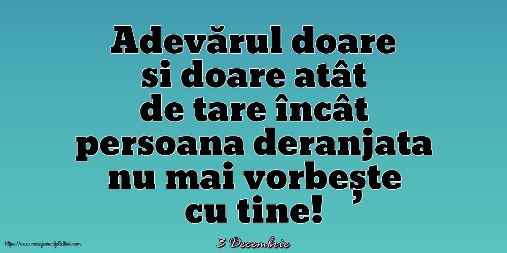 Felicitari de 3 Decembrie - 3 Decembrie - Adevărul doare