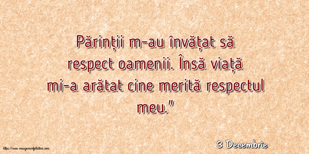 Felicitari de 3 Decembrie - 3 Decembrie - Părinții m-au învățat să respect oamenii