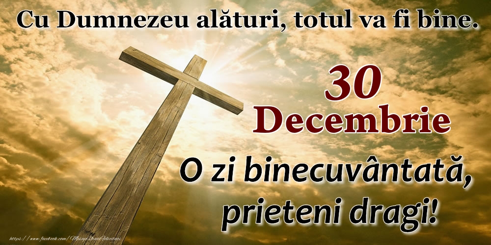 30 Decembrie - O zi binecuvântată, prieteni dragi!