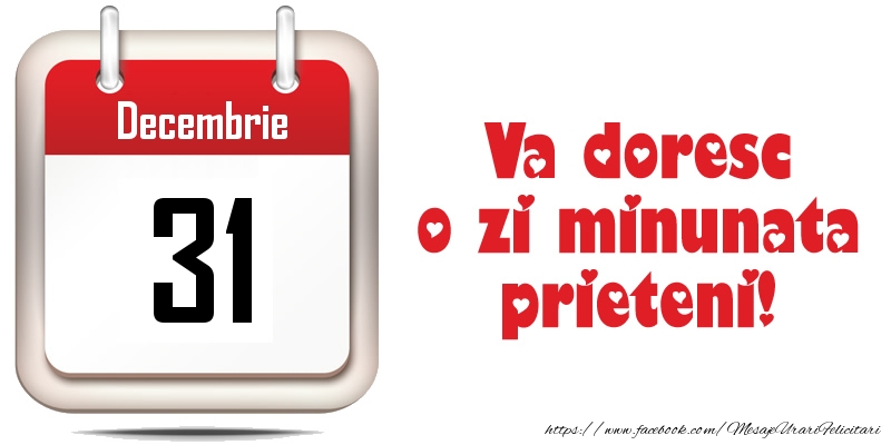 Decembrie 31 - Va doresc o zi minunata prieteni!