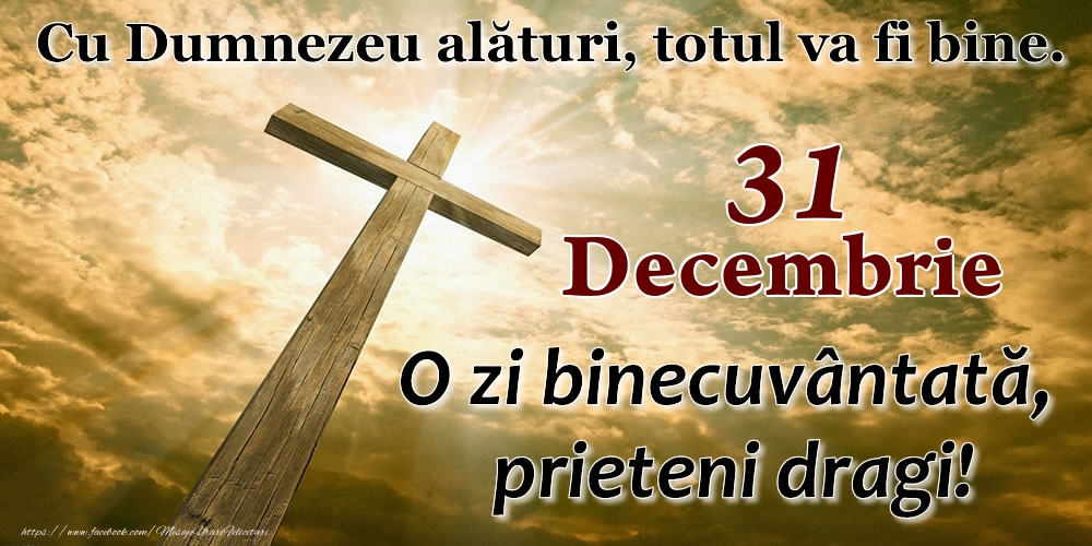 Felicitari de 31 Decembrie - 31 Decembrie - O zi binecuvântată, prieteni dragi!