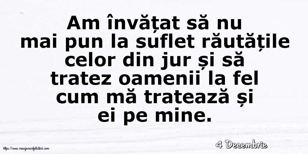 Felicitari de 4 Decembrie - 4 Decembrie - Am învățat să nu mai pun la suflet răutățile