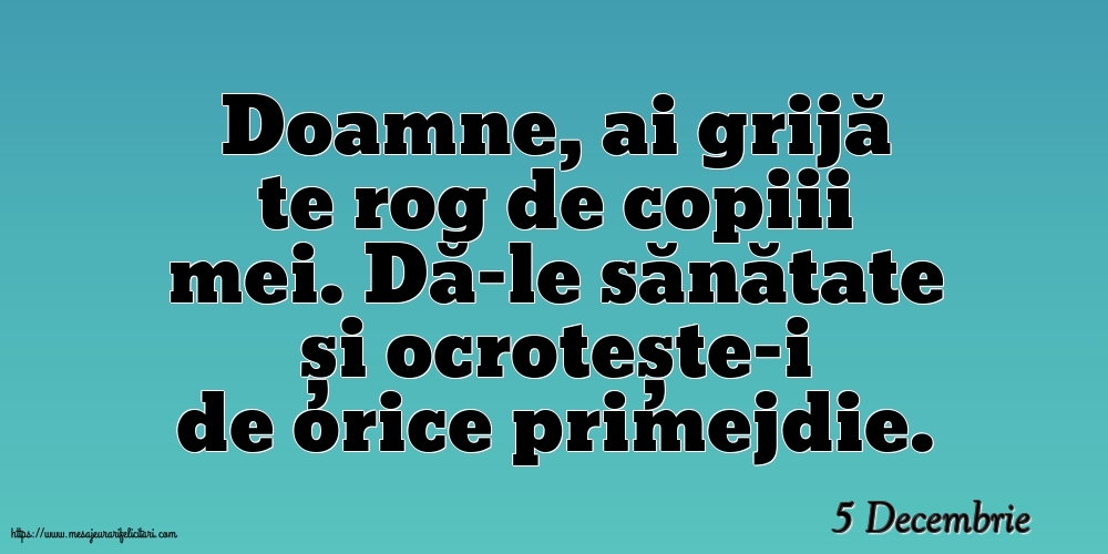 Felicitari de 5 Decembrie - 5 Decembrie - Doamne, ai grijă te rog de copiii mei