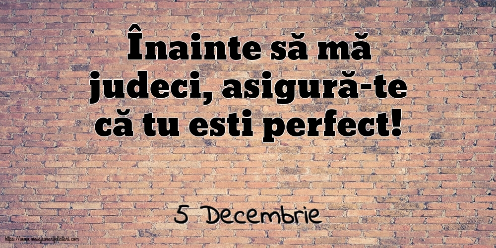 Felicitari de 5 Decembrie - 5 Decembrie - Înainte să mă judeci