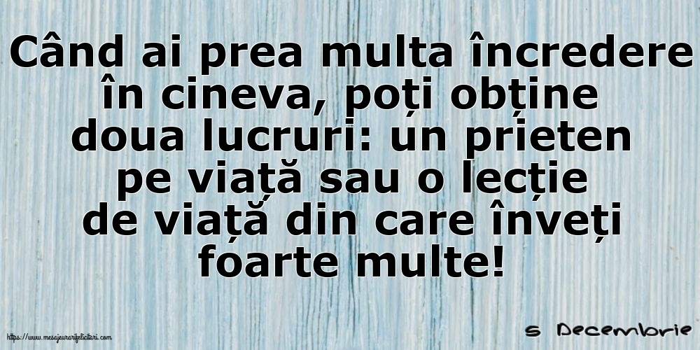 Felicitari de 5 Decembrie - 5 Decembrie - Când ai prea multa încredere în cineva...