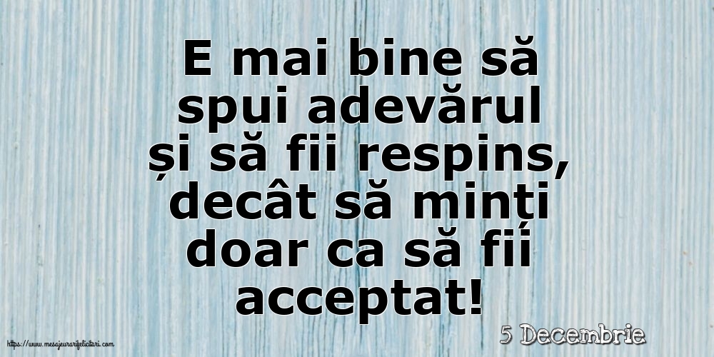 Felicitari de 5 Decembrie - 5 Decembrie - E mai bine să spui adevărul...