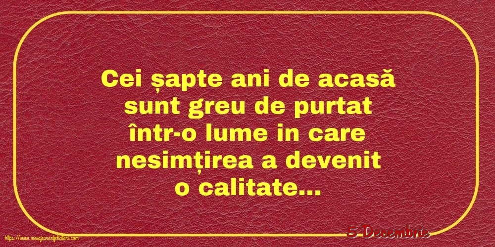 Felicitari de 5 Decembrie - 5 Decembrie - Cei șapte ani de acasă