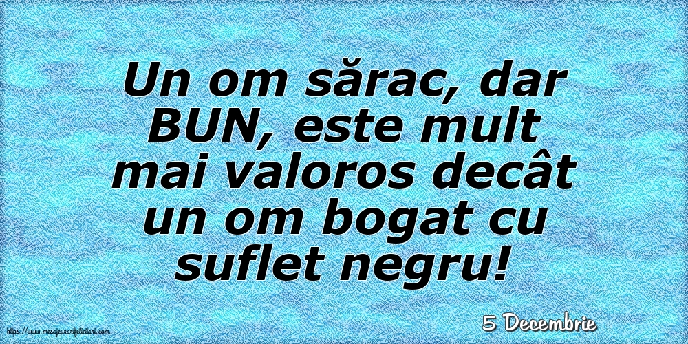 Felicitari de 5 Decembrie - 5 Decembrie - Un om sărac, dar BUN