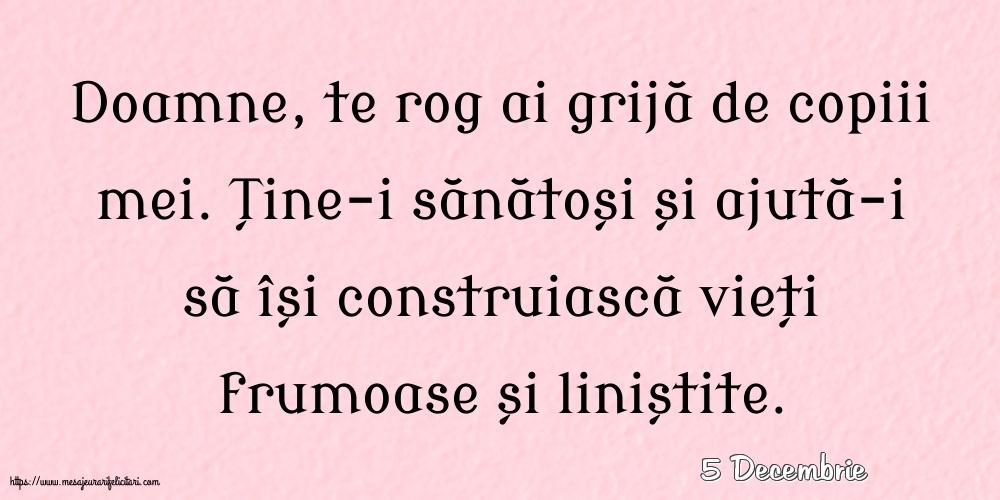 Felicitari de 5 Decembrie - 5 Decembrie - Doamne, te rog ai grijă de copiii mei.