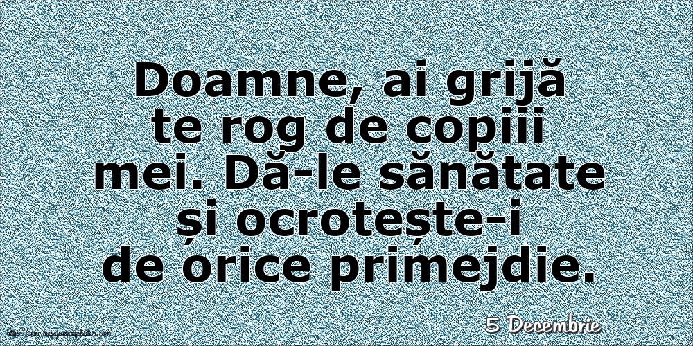 Felicitari de 5 Decembrie - 5 Decembrie - Doamne, ai grijă te rog de copiii mei