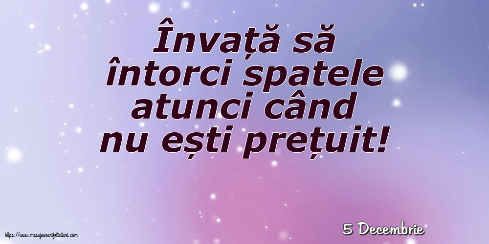 Felicitari de 5 Decembrie - 5 Decembrie - Învață să întorci spatele