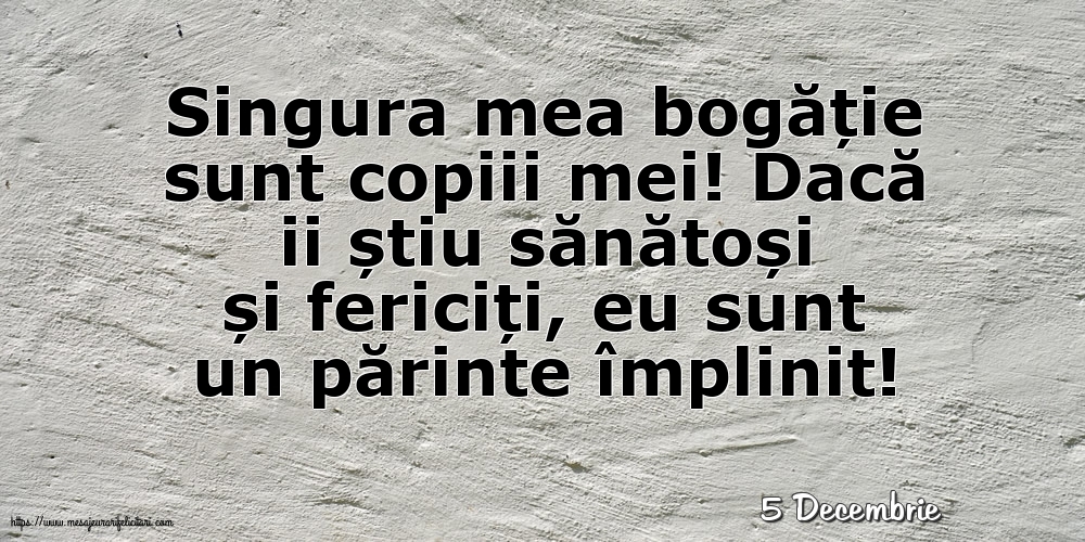 Felicitari de 5 Decembrie - 5 Decembrie - Singura mea bogăție sunt copiii mei