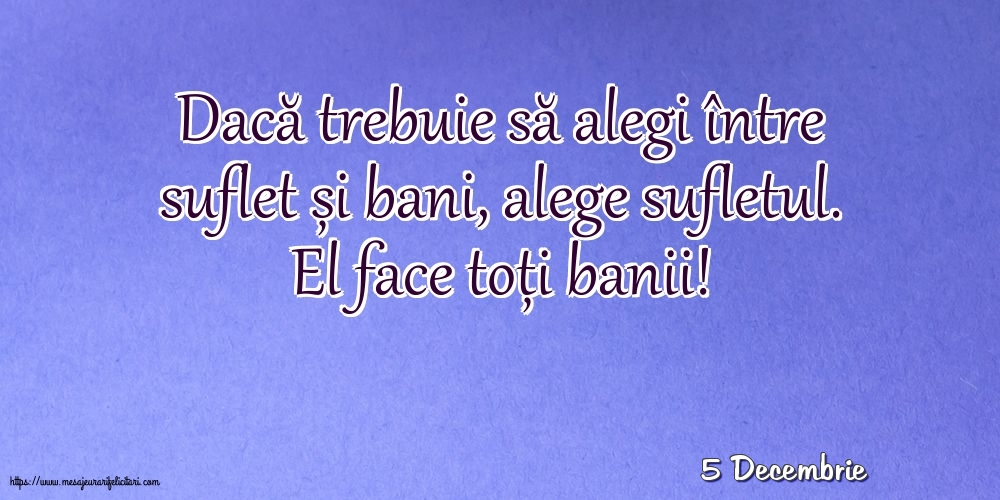 Felicitari de 5 Decembrie - 5 Decembrie - Dacă trebuie să alegi între suflet și bani