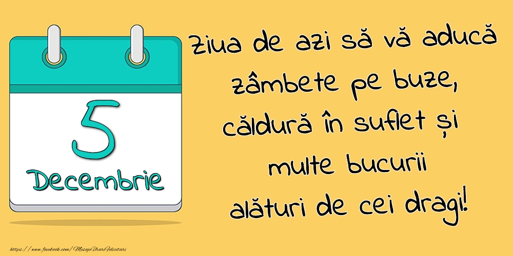 Felicitari de 5 Decembrie - 5.Decembrie - Ziua de azi să vă aducă zâmbete pe buze, căldură în suflet și multe bucurii alături de cei dragi!