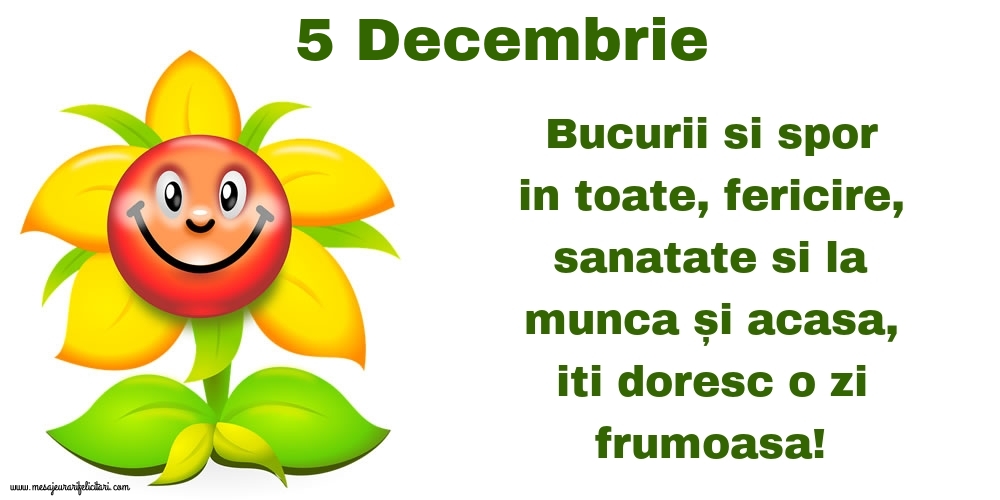 Felicitari de 5 Decembrie - 5.Decembrie Bucurii si spor in toate, fericire, sanatate si la munca și acasa, iti doresc o zi frumoasa!