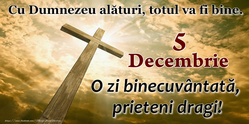 5 Decembrie - O zi binecuvântată, prieteni dragi!