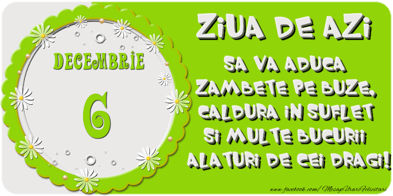 Felicitari de 6 Decembrie - Ziua de azi sa va aduca zambete pe buze, caldura in suflet si multe bucurii alaturi de cei dragi 6 Decembrie!