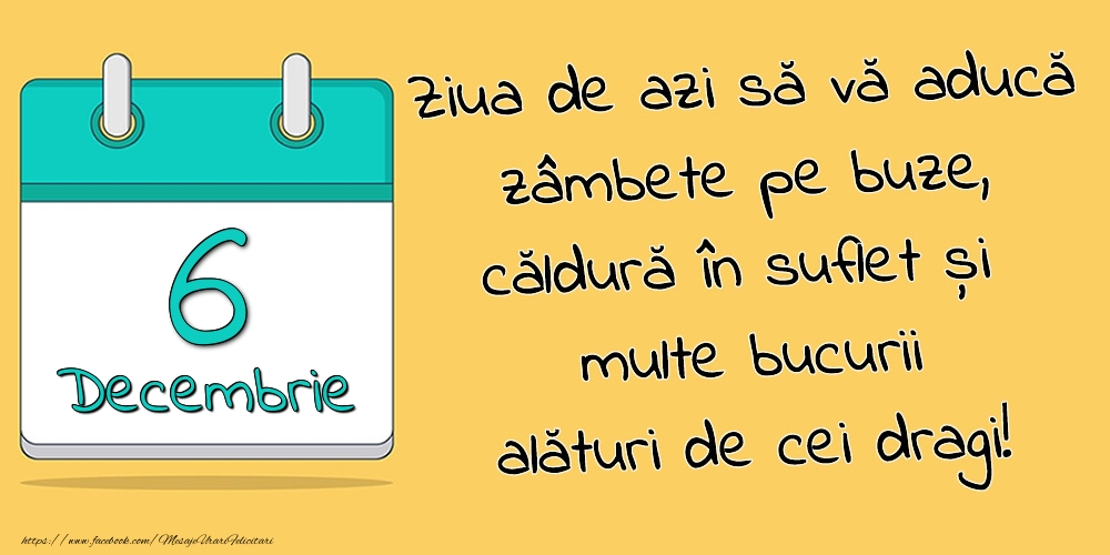 Felicitari de 6 Decembrie - 6.Decembrie - Ziua de azi să vă aducă zâmbete pe buze, căldură în suflet și multe bucurii alături de cei dragi!