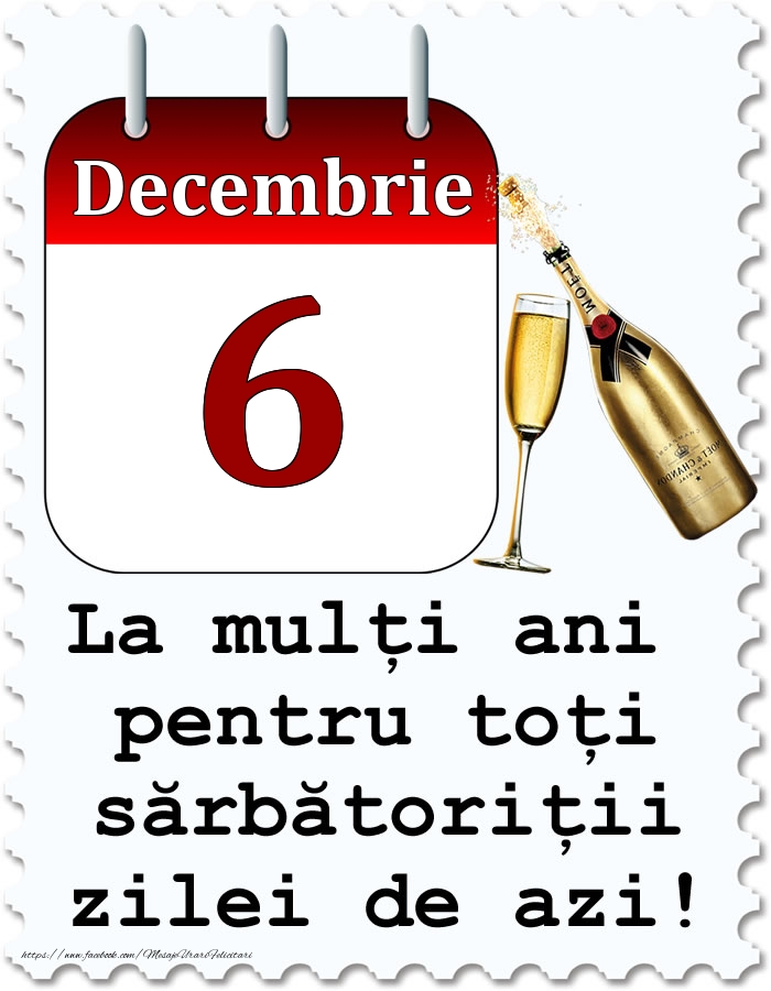 Decembrie 6 La mulți ani pentru toți sărbătoriții zilei de azi!