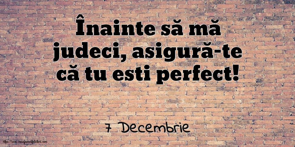 Felicitari de 7 Decembrie - 7 Decembrie - Înainte să mă judeci