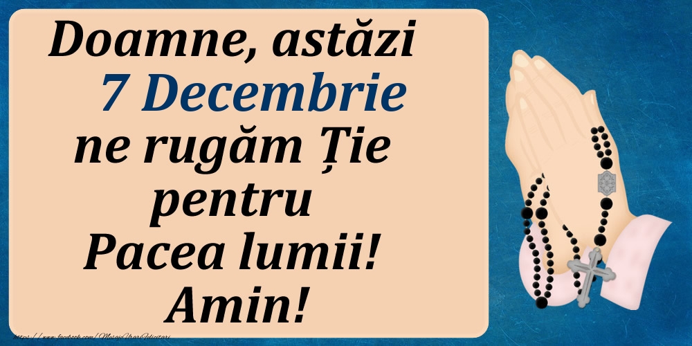 7 Decembrie, Ne rugăm pentru Pacea lumii!