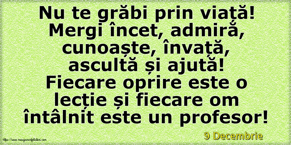 Felicitari de 9 Decembrie - 9 Decembrie - Nu te grăbi prin viață!