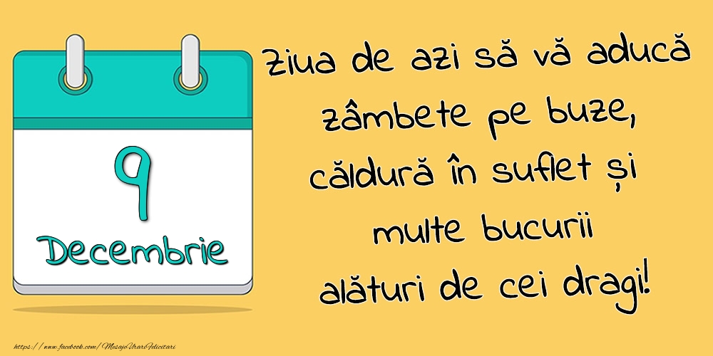 Felicitari de 9 Decembrie - 9.Decembrie - Ziua de azi să vă aducă zâmbete pe buze, căldură în suflet și multe bucurii alături de cei dragi!