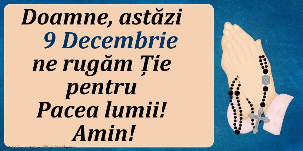 9 Decembrie, Ne rugăm pentru Pacea lumii!