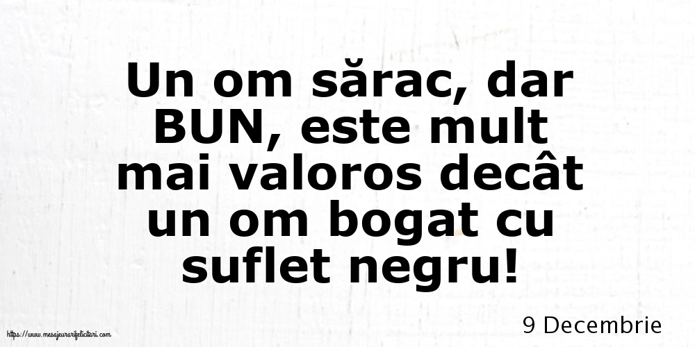 Felicitari de 9 Decembrie - 9 Decembrie - Un om sărac, dar BUN