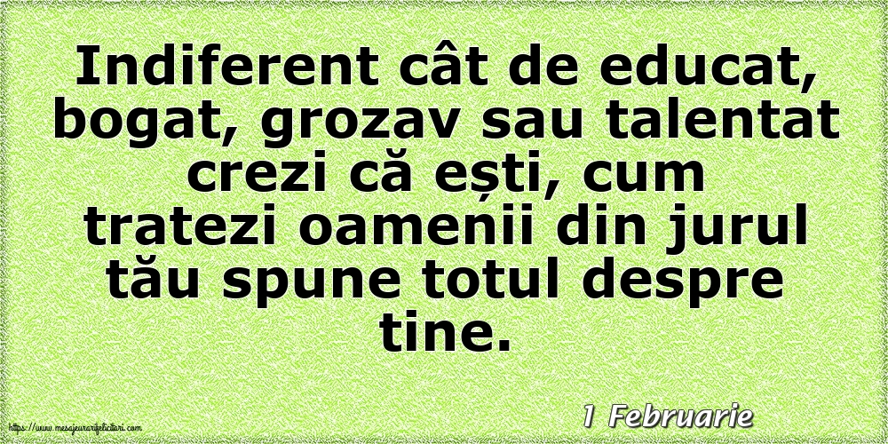 Felicitari de 1 Februarie - 1 Februarie - Cum tratezi oamenii din jurul tău spune totul despre tine!